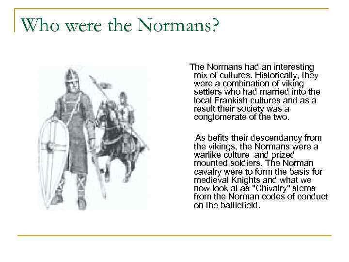 Who were the Normans? The Normans had an interesting mix of cultures. Historically, they