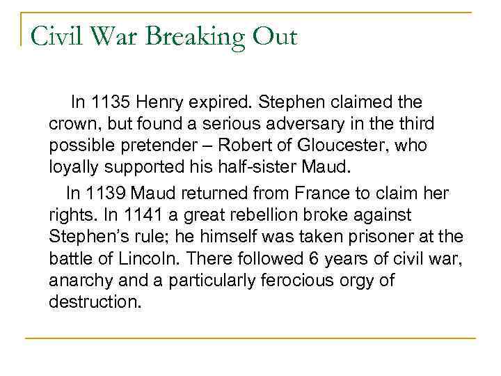 Civil War Breaking Out In 1135 Henry expired. Stephen claimed the crown, but found