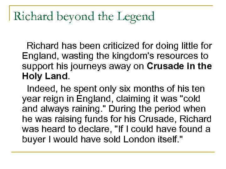 Richard beyond the Legend Richard has been criticized for doing little for England, wasting