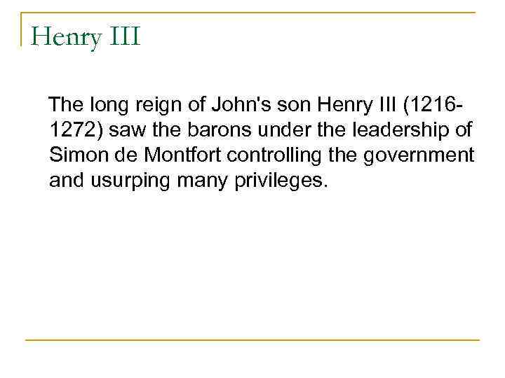 Henry III The long reign of John's son Henry III (12161272) saw the barons