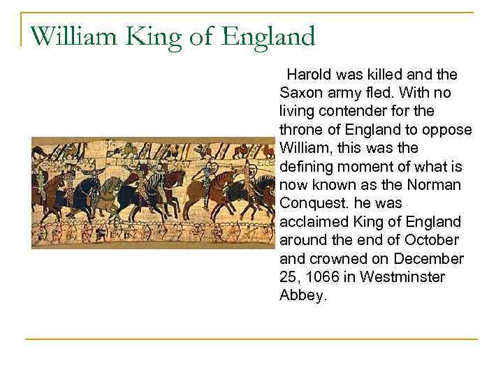 William King of England Harold was killed and the Saxon army fled. With no