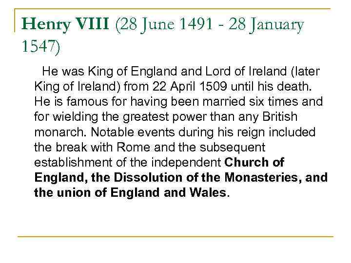 Henry VIII (28 June 1491 - 28 January 1547) He was King of England