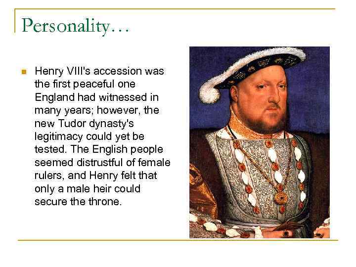 Personality… n Henry VIII's accession was the first peaceful one England had witnessed in