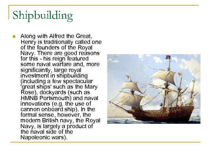 Shipbuilding n Along with Alfred the Great, Henry is traditionally called one of the