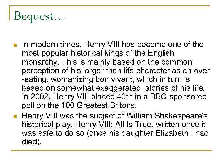 Bequest… n n In modern times, Henry VIII has become one of the most