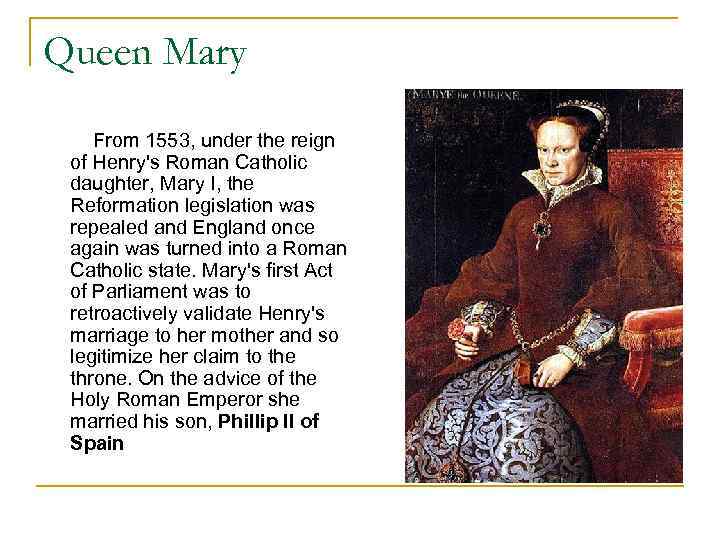 Queen Mary From 1553, under the reign of Henry's Roman Catholic daughter, Mary I,