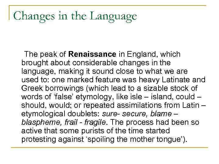 Changes in the Language The peak of Renaissance in England, which brought about considerable