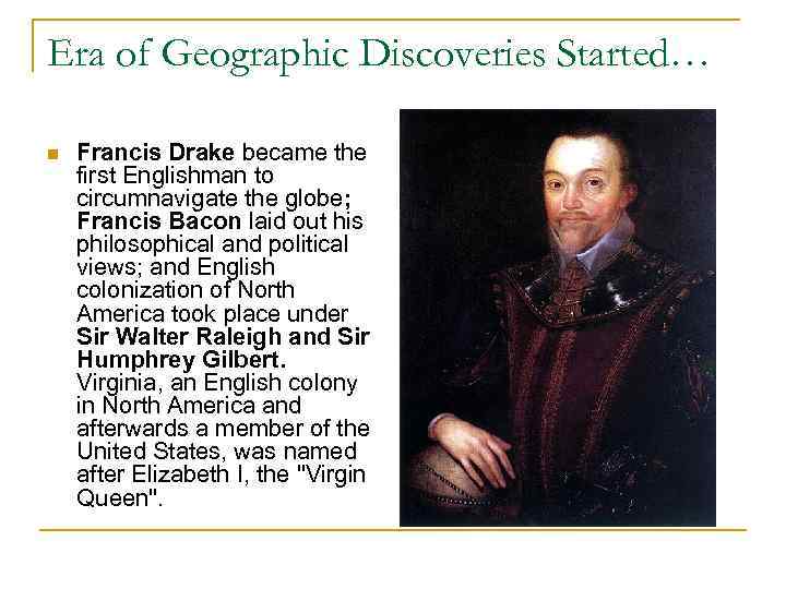 Era of Geographic Discoveries Started… n Francis Drake became the first Englishman to circumnavigate