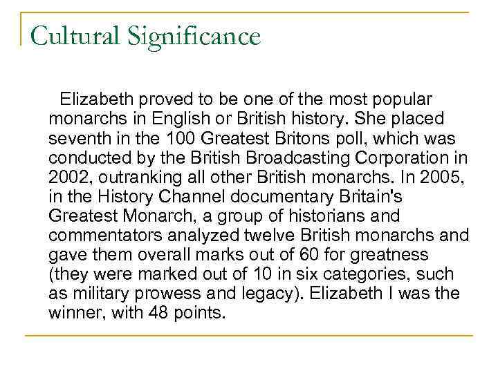 Cultural Significance Elizabeth proved to be one of the most popular monarchs in English