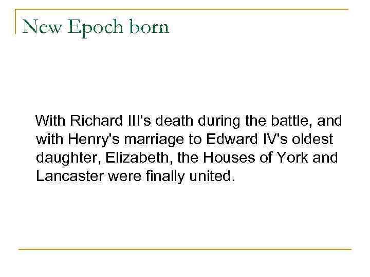 New Epoch born With Richard III's death during the battle, and with Henry's marriage