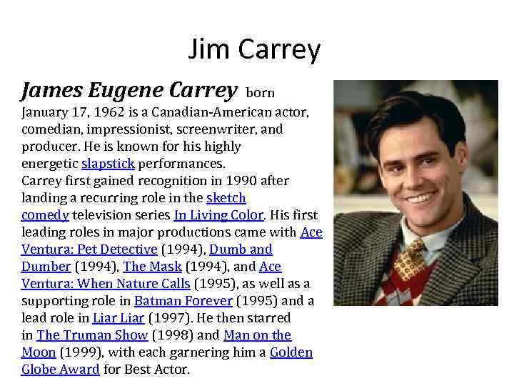 Jim Carrey James Eugene Carrey born January 17, 1962 is a Canadian-American actor, comedian,