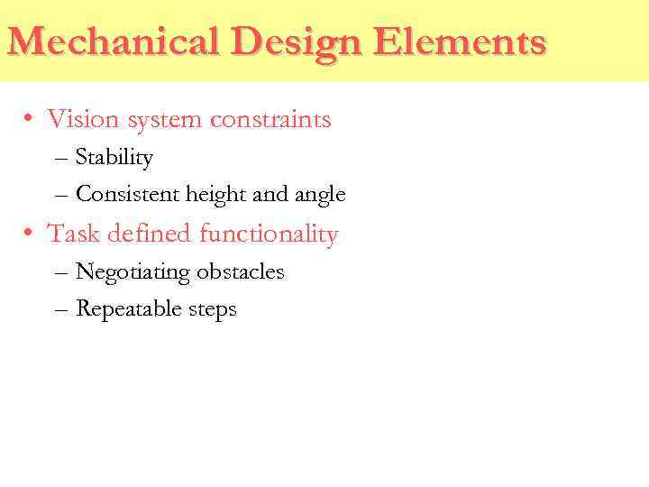 Mechanical Design Elements • Vision system constraints – Stability – Consistent height and angle