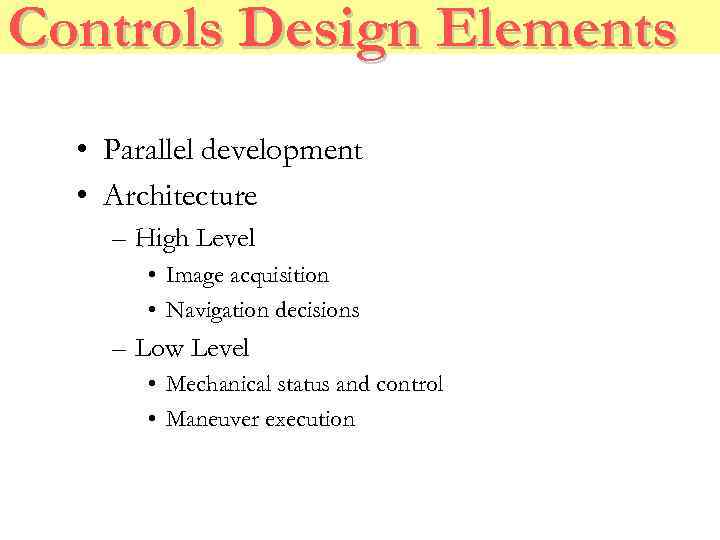 Controls Design Elements • Parallel development • Architecture – High Level • Image acquisition