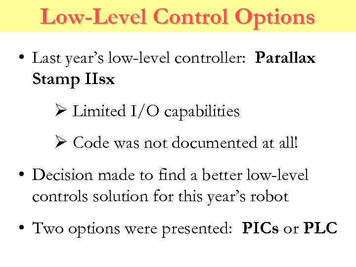 Low-Level Control Options • Last year’s low-level controller: Parallax Stamp IIsx Ø Limited I/O