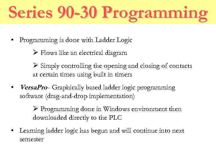 Series 90 -30 Programming • Programming is done with Ladder Logic Ø Flows like