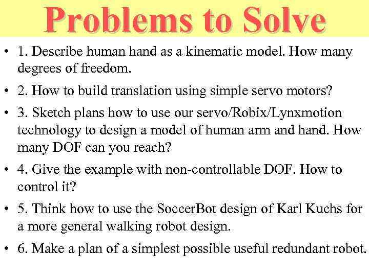 Problems to Solve • 1. Describe human hand as a kinematic model. How many