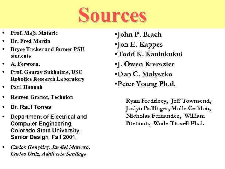 Sources • • Prof. Maja Mataric Dr. Fred Martin Bryce Tucker and former PSU