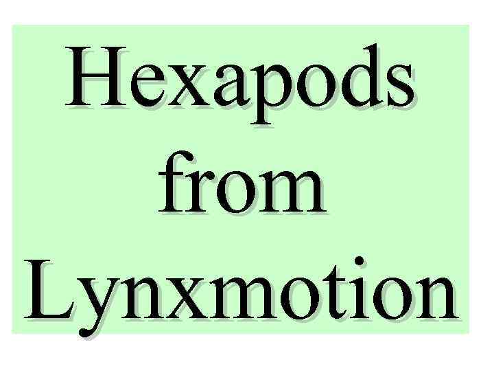 Hexapods from Lynxmotion 