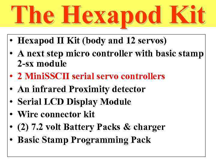 The Hexapod Kit • Hexapod II Kit (body and 12 servos) • A next