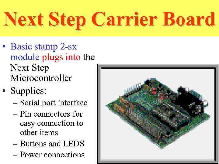 Next Step Carrier Board • Basic stamp 2 -sx module plugs into the Next