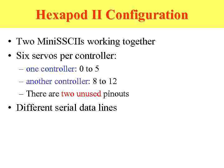 Hexapod II Configuration • Two Mini. SSCIIs working together • Six servos per controller: