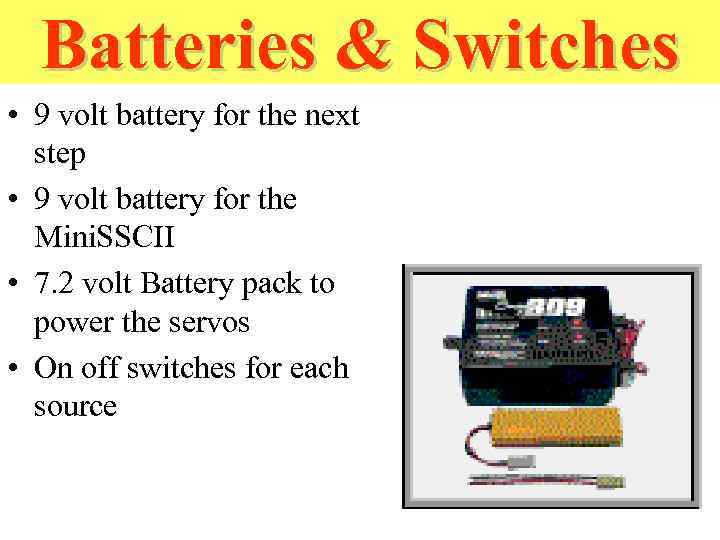 Batteries & Switches • 9 volt battery for the next step • 9 volt