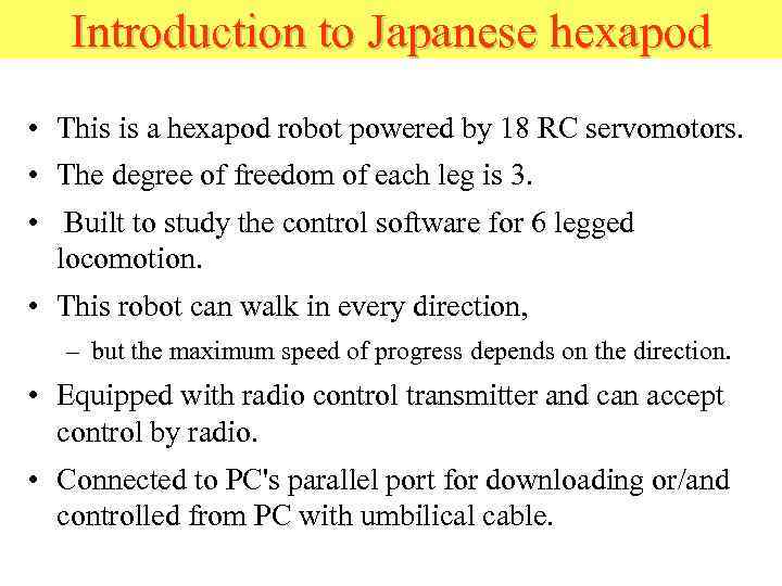 Introduction to Japanese hexapod • This is a hexapod robot powered by 18 RC