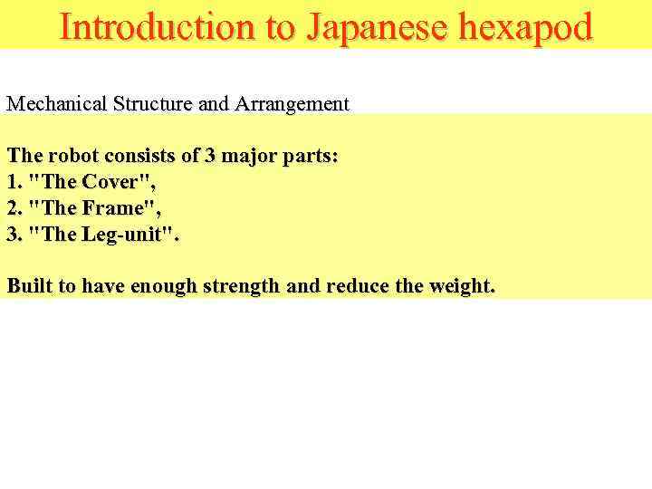 Introduction to Japanese hexapod Mechanical Structure and Arrangement The robot consists of 3 major