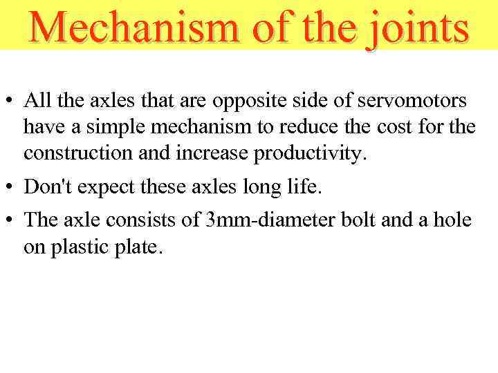 Mechanism of the joints • All the axles that are opposite side of servomotors