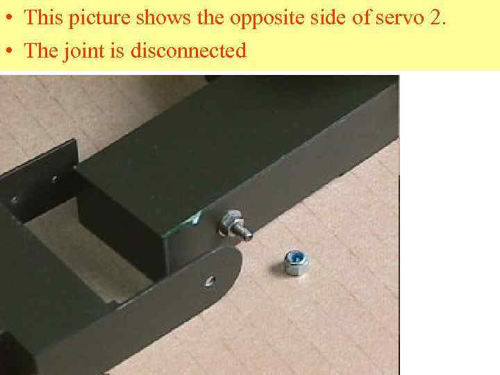  • This picture shows the opposite side of servo 2. • The joint