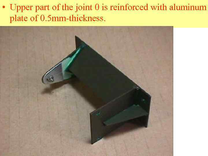  • Upper part of the joint 0 is reinforced with aluminum plate of