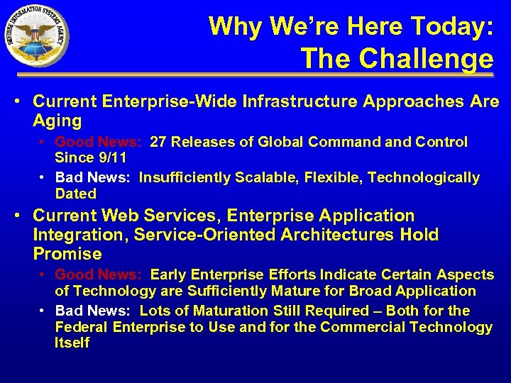 Why We’re Here Today: The Challenge • Current Enterprise-Wide Infrastructure Approaches Are Aging •