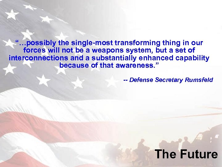 “…possibly the single-most transforming thing in our forces will not be a weapons system,