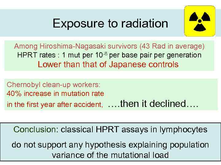 Exposure to radiation Among Hiroshima-Nagasaki survivors (43 Rad in average) HPRT rates : 1