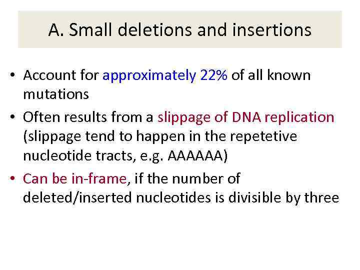 A. Small deletions and insertions • Account for approximately 22% of all known mutations