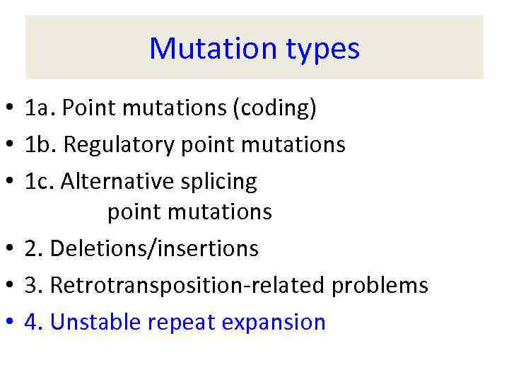 Mutation types • 1 a. Point mutations (coding) • 1 b. Regulatory point mutations