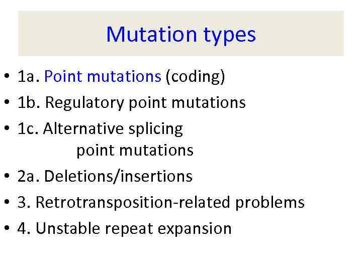 Mutation types • 1 a. Point mutations (coding) • 1 b. Regulatory point mutations