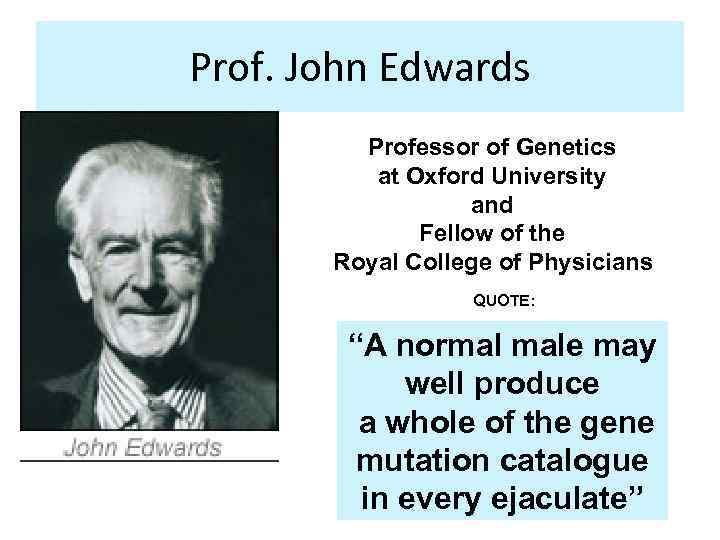 Prof. John Edwards Professor of Genetics at Oxford University and Fellow of the Royal