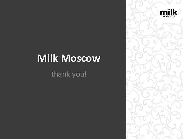 Milk Moscow thank you! 