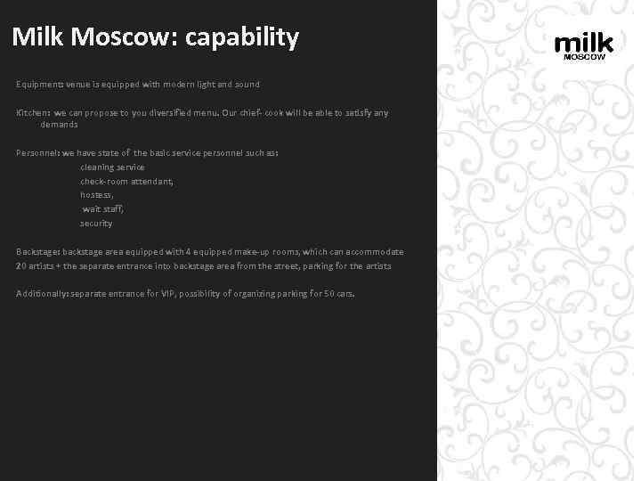 Milk Moscow: capability Equipment: venue is equipped with modern light and sound Kitchen: we
