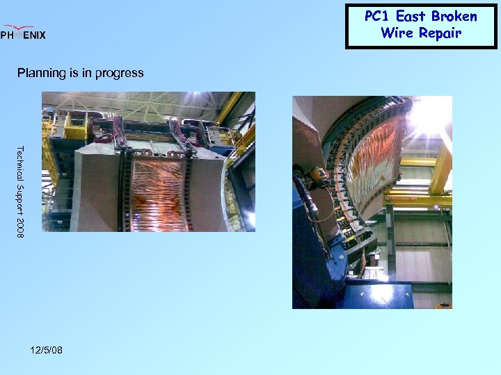 PC 1 East Broken Wire Repair Planning is in progress Technical Support 2008 12/5/08