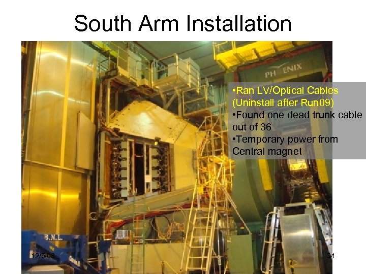 South Arm Installation • Ran LV/Optical Cables (Uninstall after Run 09) • Found one