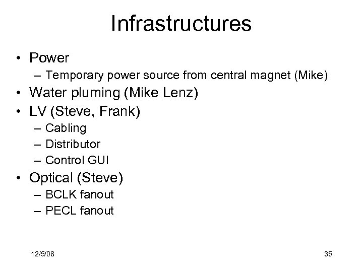 Infrastructures • Power – Temporary power source from central magnet (Mike) • Water pluming