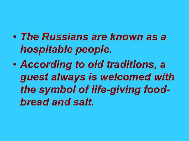  • The Russians are known as a hospitable people. • According to old