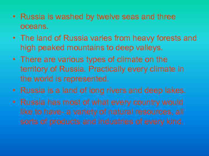  • Russia is washed by twelve seas and three oceans. • The land