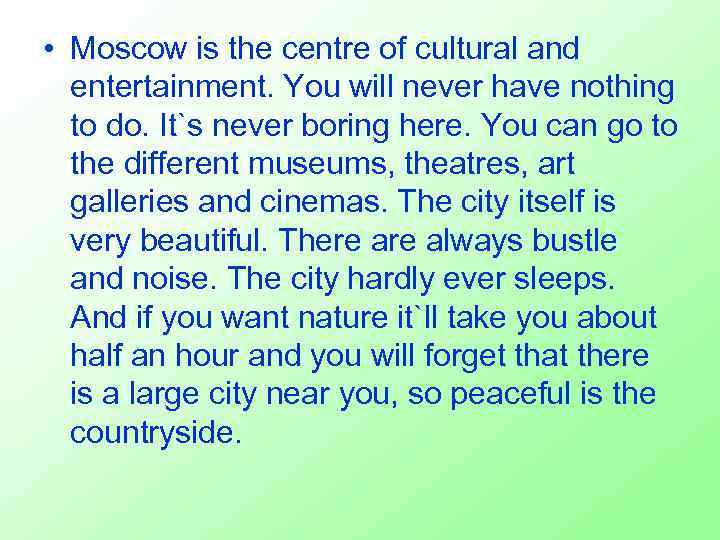  • Moscow is the centre of cultural and entertainment. You will never have