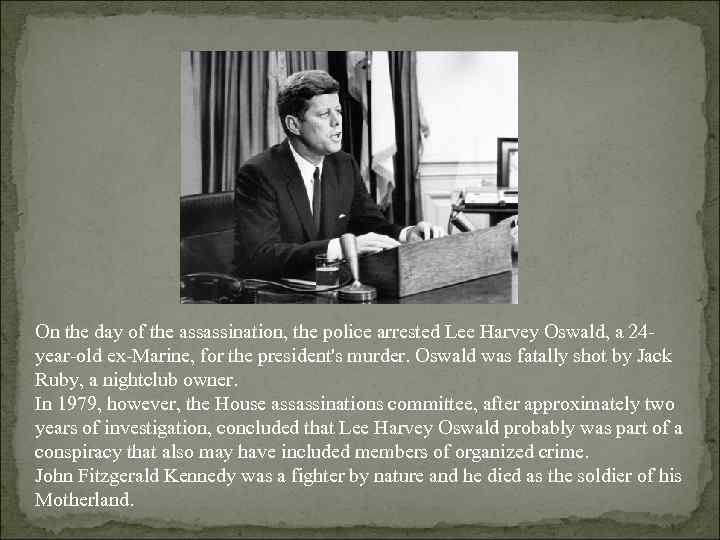 On the day of the assassination, the police arrested Lee Harvey Oswald, a 24
