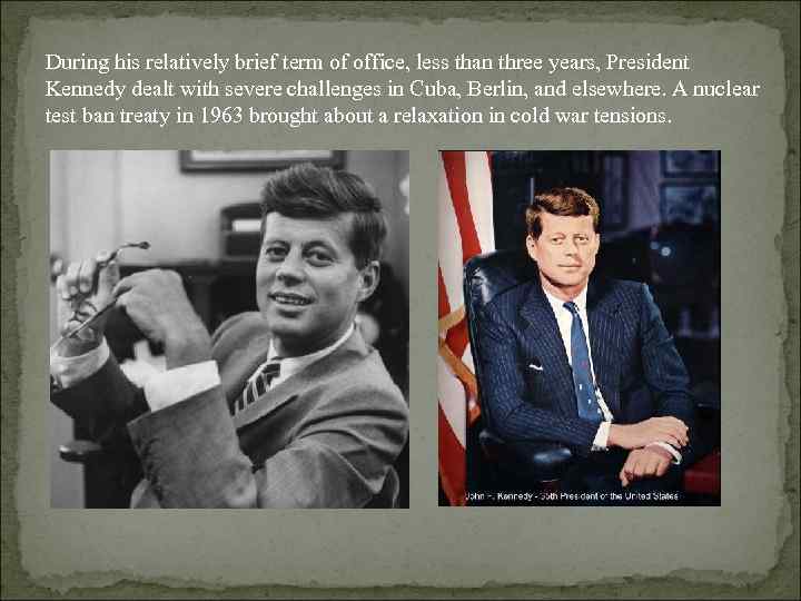 During his relatively brief term of office, less than three years, President Kennedy dealt