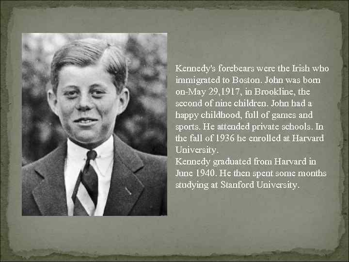 Kennedy's forebears were the Irish who immigrated to Boston. John was born on-May 29,