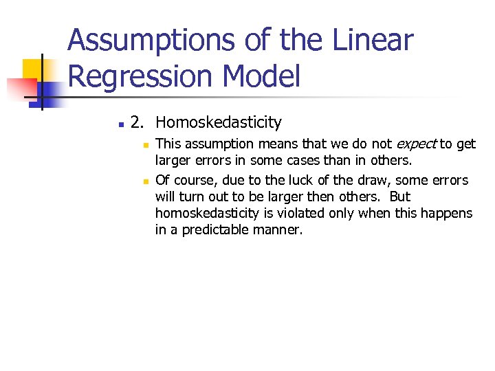 Assumptions of the Linear Regression Model n 2. Homoskedasticity n n This assumption means
